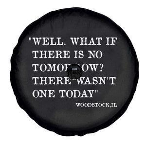 Funny Groundhog Movie Spare Tire Cover Well What If There Is No Tomorrow There Wasnt One Today Woodstock Illinois TS11 Print Your Wear