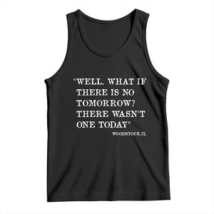 Funny Groundhog Movie Tank Top Well What If There Is No Tomorrow There Wasnt One Today Woodstock Illinois TS11 Black Print Your Wear