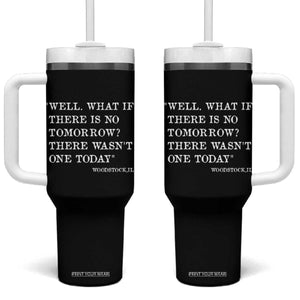 Funny Groundhog Movie Tumbler With Handle Well What If There Is No Tomorrow There Wasnt One Today Woodstock Illinois TS11 One Size: 40 oz Black Print Your Wear