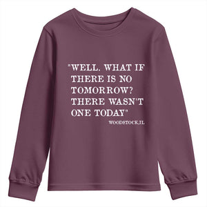 Funny Groundhog Movie Youth Sweatshirt Well What If There Is No Tomorrow There Wasnt One Today Woodstock Illinois TS11 Maroon Print Your Wear