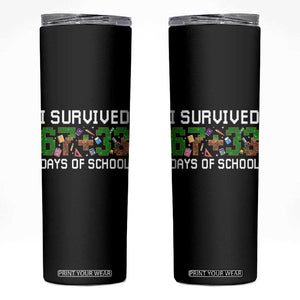 I Survived 67 33 Days Of School Skinny Tumbler Funny 100 Days of School 67 Pixel Game TS11 Black Print Your Wear