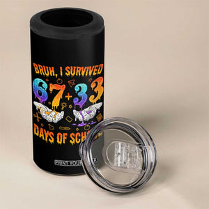 Bruh I Survived 67 33 Days Of School 4 in 1 Can Cooler Tumbler Funny 100th Days of School Teacher 67 Drip TS11 Print Your Wear