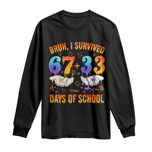 Bruh I Survived 67 33 Days Of School Long Sleeve Shirt Funny 100th Days of School Teacher 67 Drip TS11 Black Print Your Wear