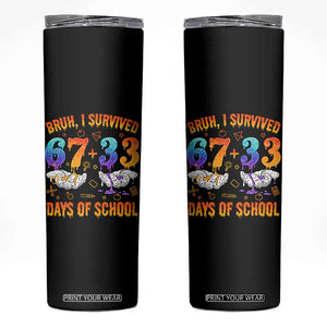 Bruh I Survived 67 33 Days Of School Skinny Tumbler Funny 100th Days of School Teacher 67 Drip TS11 Black Print Your Wear