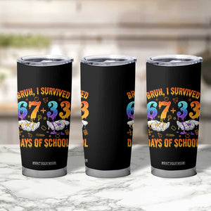Bruh I Survived 67 33 Days Of School Tumbler Cup Funny 100th Days of School Teacher 67 Drip TS11 Print Your Wear