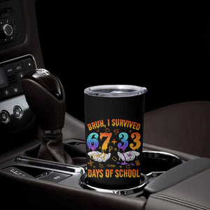Bruh I Survived 67 33 Days Of School Tumbler Cup Funny 100th Days of School Teacher 67 Drip TS11 Print Your Wear
