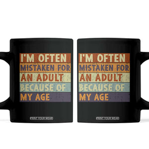 Funny I Am Often Mistaken For An Adult Because Of My Age Coffee Mug TS11 Black Print Your Wear