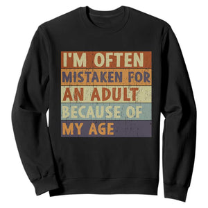 Funny I Am Often Mistaken For An Adult Because Of My Age Sweatshirt TS11 Black Print Your Wear
