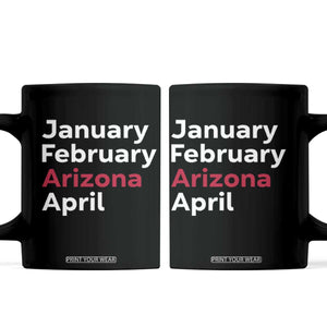 January February Arizona April Coffee Mug AZ Sport Fan Pride TS12 Black Print Your Wear