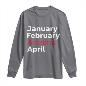 January February Arizona April Long Sleeve Shirt AZ Sport Fan Pride TS12 Charcoal Print Your Wear