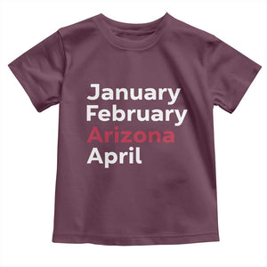 January February Arizona April Toddler T Shirt AZ Sport Fan Pride TS12 Maroon Print Your Wear
