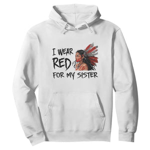 MMIW Awareness Month Indigenous Support Gift Hoodie I Wear Red For My Sister TS12 White Print Your Wear