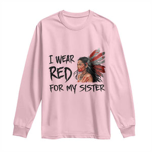 MMIW Awareness Month Indigenous Support Gift Long Sleeve Shirt I Wear Red For My Sister TS12 Light Pink Print Your Wear