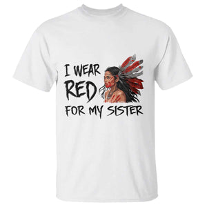 MMIW Awareness Month Indigenous Support Gift T Shirt I Wear Red For My Sister TS12 White Print Your Wear