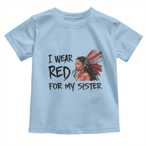 MMIW Awareness Month Indigenous Support Gift Toddler T Shirt I Wear Red For My Sister TS12 Light Blue Print Your Wear