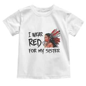 MMIW Awareness Month Indigenous Support Gift Toddler T Shirt I Wear Red For My Sister TS12 White Print Your Wear