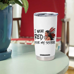 MMIW Awareness Month Indigenous Support Gift Tumbler Cup I Wear Red For My Sister TS12 Print Your Wear