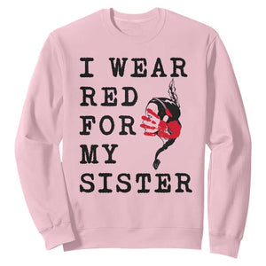 MMIW Awareness Month Native American Sweatshirt I Wear Red For My Sister TS12 Light Pink Print Your Wear