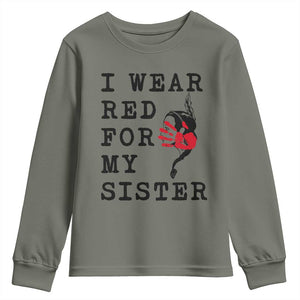 MMIW Awareness Month Native American Youth Sweatshirt I Wear Red For My Sister TS12 Military Green Print Your Wear