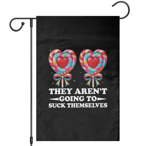 Funny Adult Humor Garden Flag They Arent Going To Suck Themselves TS12 Black Print Your Wear