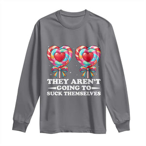 Funny Adult Humor Long Sleeve Shirt They Arent Going To Suck Themselves TS12 Charcoal Print Your Wear