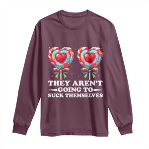 Funny Adult Humor Long Sleeve Shirt They Arent Going To Suck Themselves TS12 Maroon Print Your Wear