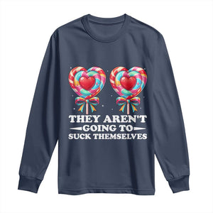 Funny Adult Humor Long Sleeve Shirt They Arent Going To Suck Themselves TS12 Navy Print Your Wear