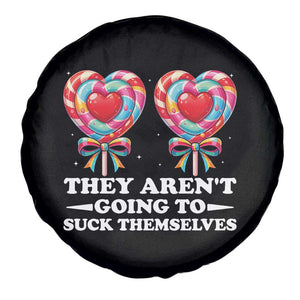 Funny Adult Humor Spare Tire Cover They Arent Going To Suck Themselves TS12 Print Your Wear