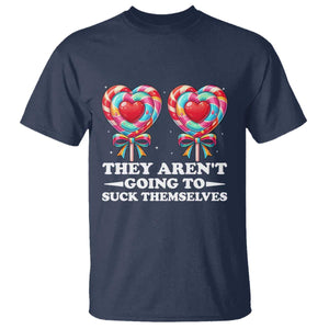 Funny Adult Humor T Shirt They Arent Going To Suck Themselves TS12 Navy Print Your Wear