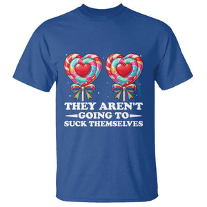 Funny Adult Humor T Shirt They Arent Going To Suck Themselves TS12 Royal Blue Print Your Wear