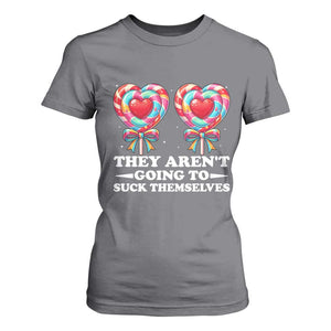 Funny Adult Humor T Shirt For Women They Arent Going To Suck Themselves TS12 Charcoal Print Your Wear