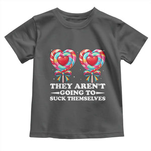 Funny Adult Humor Toddler T Shirt They Arent Going To Suck Themselves TS12 Dark Heather Print Your Wear