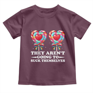 Funny Adult Humor Toddler T Shirt They Arent Going To Suck Themselves TS12 Maroon Print Your Wear