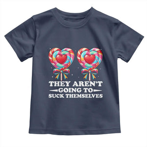 Funny Adult Humor Toddler T Shirt They Arent Going To Suck Themselves TS12 Navy Print Your Wear