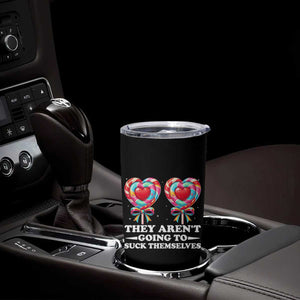 Funny Adult Humor Tumbler Cup They Arent Going To Suck Themselves TS12 Print Your Wear