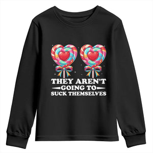 Funny Adult Humor Youth Sweatshirt They Arent Going To Suck Themselves TS12 Black Print Your Wear