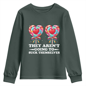 Funny Adult Humor Youth Sweatshirt They Arent Going To Suck Themselves TS12 Dark Forest Green Print Your Wear