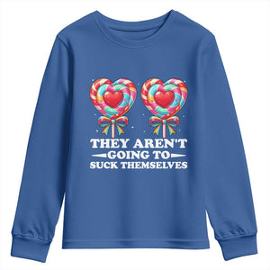 Funny Adult Humor Youth Sweatshirt They Arent Going To Suck Themselves TS12 Royal Blue Print Your Wear