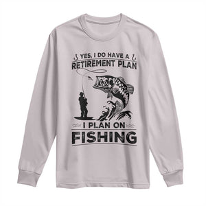 I Do Have Retirement Plan I Plan On Fishing Long Sleeve Shirt Retired Men TS12 Ice Gray Print Your Wear