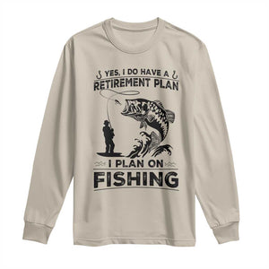 I Do Have Retirement Plan I Plan On Fishing Long Sleeve Shirt Retired Men TS12 Sand Print Your Wear