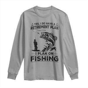 I Do Have Retirement Plan I Plan On Fishing Long Sleeve Shirt Retired Men TS12 Sport Gray Print Your Wear