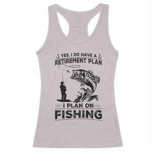 I Do Have Retirement Plan I Plan On Fishing Racerback Tank Top Retired Men TS12 Ice Gray Print Your Wear