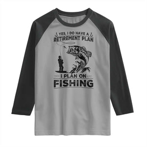 I Do Have Retirement Plan I Plan On Fishing Raglan Shirt Retired Men TS12 Sport Gray Black Print Your Wear