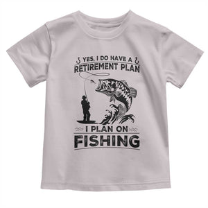 I Do Have Retirement Plan I Plan On Fishing Toddler T Shirt Retired Men TS12 Ice Gray Print Your Wear