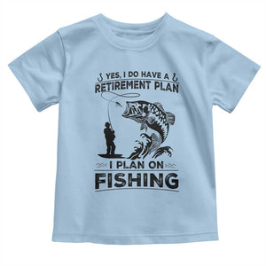I Do Have Retirement Plan I Plan On Fishing Toddler T Shirt Retired Men TS12 Light Blue Print Your Wear