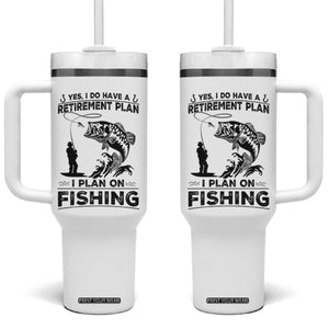 I Do Have Retirement Plan I Plan On Fishing Tumbler With Handle Retired Men TS12 One Size: 40 oz White Print Your Wear