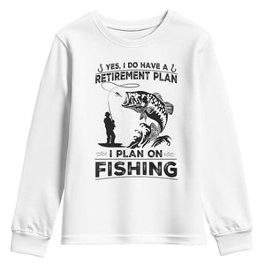I Do Have Retirement Plan I Plan On Fishing Youth Sweatshirt Retired Men TS12 White Print Your Wear
