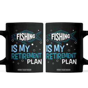 Fishing Is My Retirement Plan Coffee Mug Perfect For Retirees And Fishing Lovers TS12 Black Print Your Wear