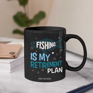 Fishing Is My Retirement Plan Coffee Mug Perfect For Retirees And Fishing Lovers TS12 Print Your Wear