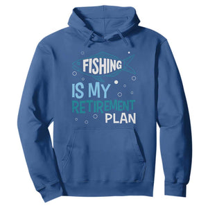Fishing Is My Retirement Plan Hoodie Perfect For Retirees And Fishing Lovers TS12 Royal Blue Print Your Wear